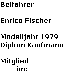 Beifahrer

Enrico Fischer

Modelljahr 1979
Diplom Kaufmann

Mitglied
        im:
